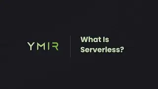 Learning Ymir: What Is Serverless?