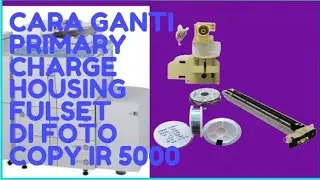cara ganti primary charge housing fulset sama tali Corona wire nya foto copy Ir 5000