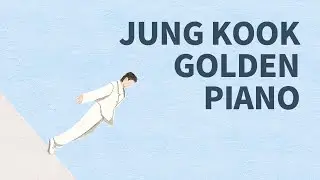 Jung Kook - GOLDEN Piano Collection | Kpop Piano Cover