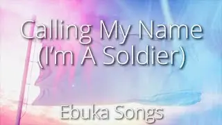 Ebuka Songs - Calling My Name (I’m A Soldier) Lyrics