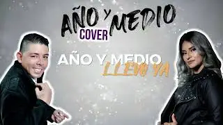 AÑO Y MEDIO (COVER)  FADY Y ASDRU