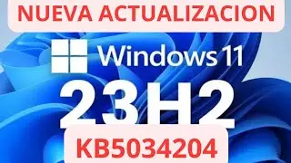 ✅NUEVA ACTUALIZACION  ✅ WINDOWS 11 23H2 KB5034204
