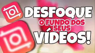 VEJA! COMO FAZER DESFOQUE DE VÍDEO - USANDO O INSHOT