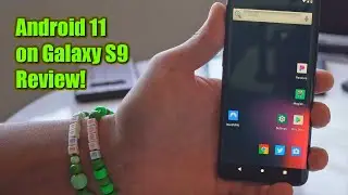 Android 11 on Galaxy S9 Review!