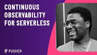 Continuous Observability for Serverless - Serverless London - March 2023
