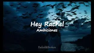 Hey Rachel - Ambiciones [Letra]