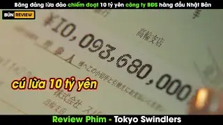Băng đảng lừa đảo chiếm đoạt 10 tỷ yên của công ty BĐS hàng đầu Nhật Bản-Review Phim Tokyo Swindlers