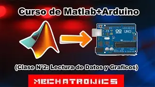 Curso de Matlab+Arduino Clase N°2: Lecturas de Datos y Graficos- Mechatronics