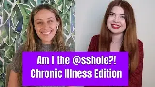 Am I The @sshole Chronic Illness Edition with 