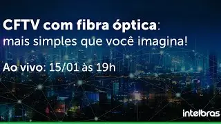 CFTV com fibra óptica: mais simples que você imagina!