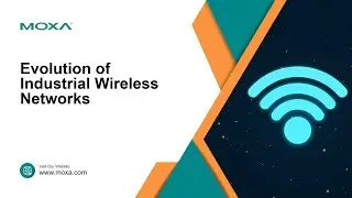 Webinar: Evolution of Industrial Wireless Networking | Moxa