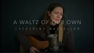 A Waltz of Our Own - Catherine MacLellan