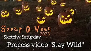 Scrap-O-Ween 2023 Day 28 | Sketchy Saturday Process Video "Stay Wild"