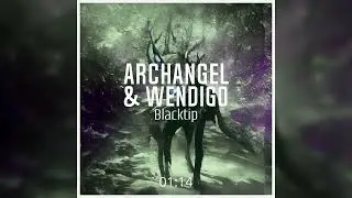 Blacktip - Archangel & Wendigo [Melodic Dubstep]