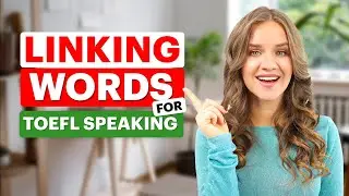GET 30/30 on the TOEFL Speaking with these MUST-KNOW LINKING WORDS | 16 words for a HIGH score