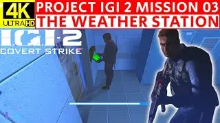 Project IGI 2 Mission 3 The Weather Station Gameplay Walkthrough 4K Ultra HD