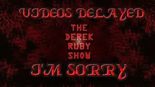 Videos Delayed I'm Sorry