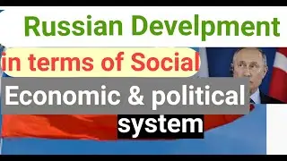 Russian development in term of Political,Economic and social system / Current Affair