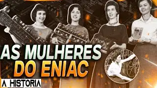 Quem Foram as Garotas do ENIAC (O Primeiro Computador do Mundo | Mulheres do ENIAC)