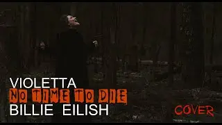 VIOLETTA  - No Time to Die ( Billie Eilish cover )