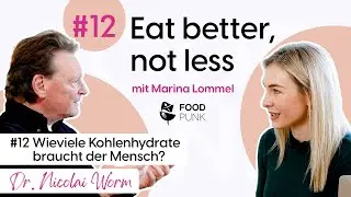 #12 Wieviele Kohlenhydrate braucht der Mensch? Mit Dr. Nicolai Worm