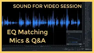 Sound for Video Session: EQ Match Microphones & Q&A