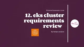 12.Recap EKS Cluster Requirements