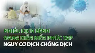 Nhiều dịch bệnh đang diễn biến phức tạp nguy cơ dịch chồng dịch| VTC14