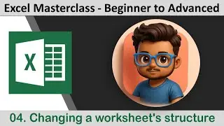04. Changing a worksheet's structure II  Beginner to Advanced  II Excel Masterclass II