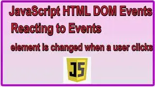 Reacting to Events JavaScript | JavaScript HTML DOM Events