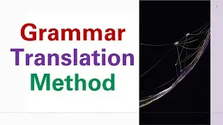 (Lecture-6), Grammar Translation Method, Prussian Method, Deductive Approach, Memorization of Rules