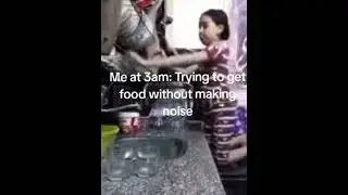 me at 3 am trying to get food without making noise
