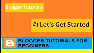 Blogger Tutorial   #1 Getting Started with Blogger