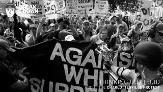 Thinking Out Loud About Charlottesville Protest (Ep 89)