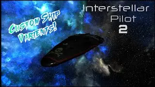 CUSTOM SHIP VARIANTS! | Interstellar Pilot 2 Gameplay | JetTopia