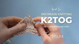 HOW TO DECREASE KNITTING STITCHES: learn the k2tog