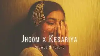 Jhoom X Kesariya Slowed   reverb  #indianlofi #slowedandreverb #lofi songs