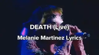 Melanie Martinez - DEATH (Live Lyrics)