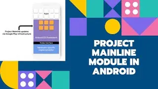 Android Framework - What is Project Mainline module in Android