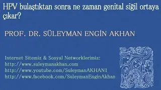 HPV bulaştıktan sonra ne zaman genital siğil ortaya çıkar? - Prof. Dr. Süleyman Engin Akhan