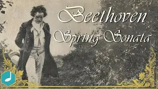 Beethoven - Spring Sonata (Violin Sonata No. 5)