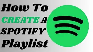 How To Create A Playlist On Spotify