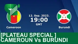 [PLATEAU SPECIAL ] CAMEROUN Vs BURUNDI