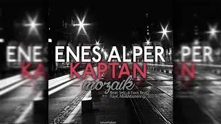 Enes Alper-Mozaik (ft. Kaptan)