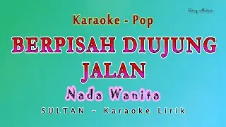 BERPISAH DIUJUNG JALAN - Karaoke NADA WANITA - Sayup sayup ku mendengar - SULTAN - Pop Melayu