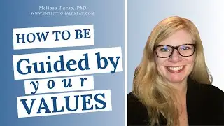 How to be Guided by Your Values