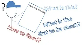How to read Isometric Drawing? What is the first to be check? - PipingWeldingNDT