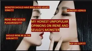 MY HONEST UNPOPULAR OPINIONS ON IRENE AND SEULGI'S MONSTER