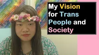 My Vision for Trans People and Society