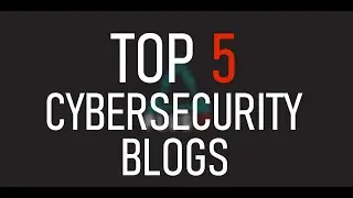 Top 5 Cybersecurity Blogs